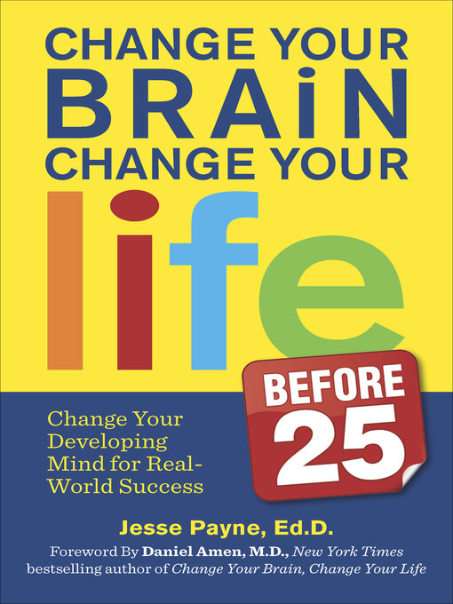 Title details for Change Your Brain, Change Your Life Before 25 by Jesse Payne - Available